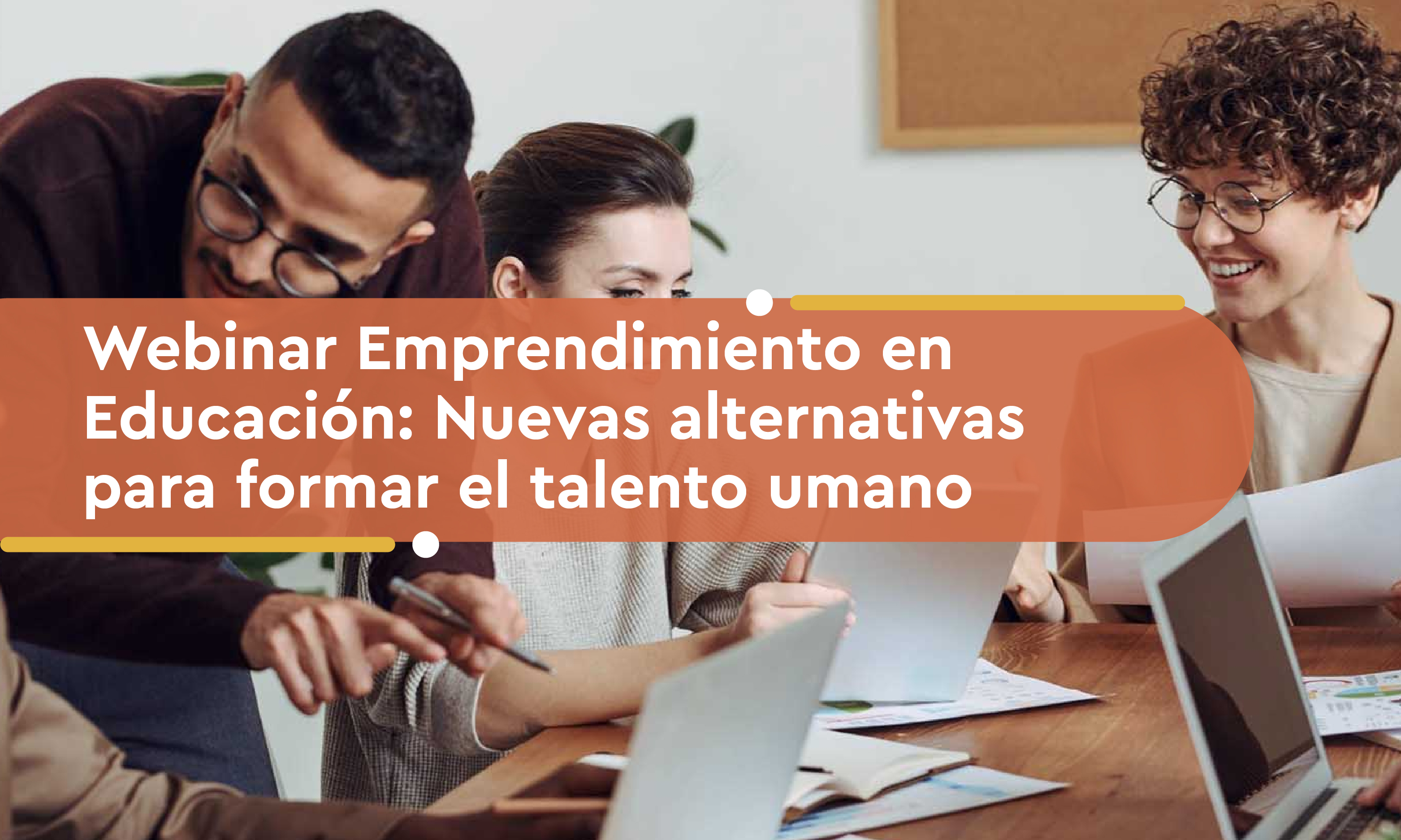 Webinar Emprendimiento en educación: Nuevas alternativas para formar el talento humano