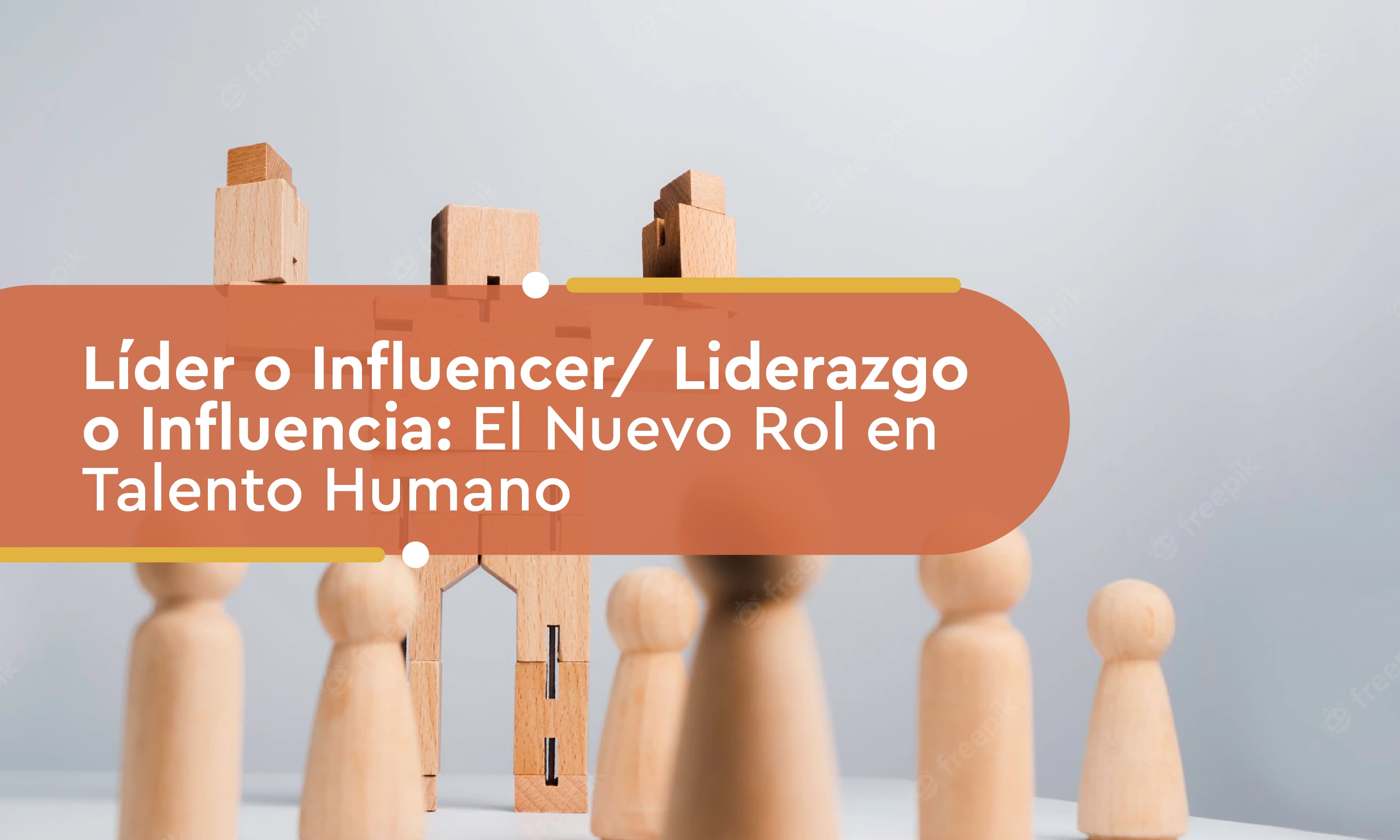 Líder o Influencer/ Liderazgo o Influencia: El nuevo rol en Talento Humano
