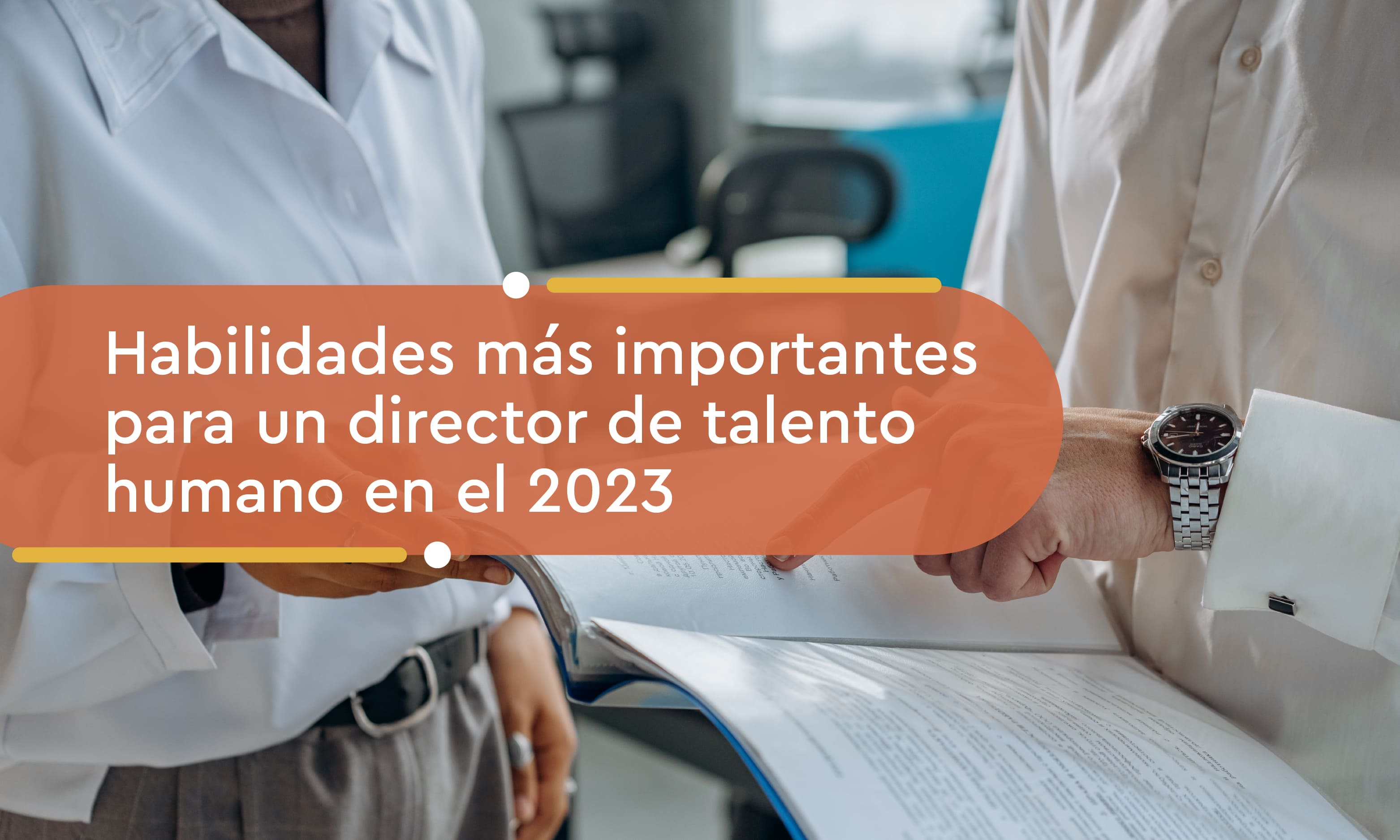 Habilidades más importantes para un director de talento humano en el 2023