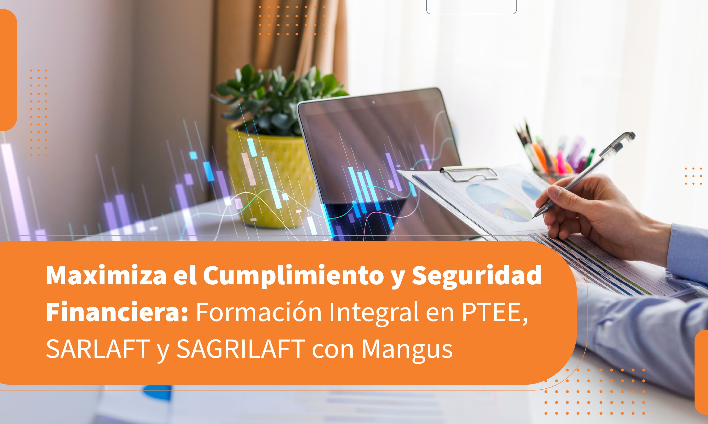 Maximiza el Cumplimiento y Seguridad Financiera: Formación Integral en PTEE, SARLAFT y SAGRILAFT con Mangus