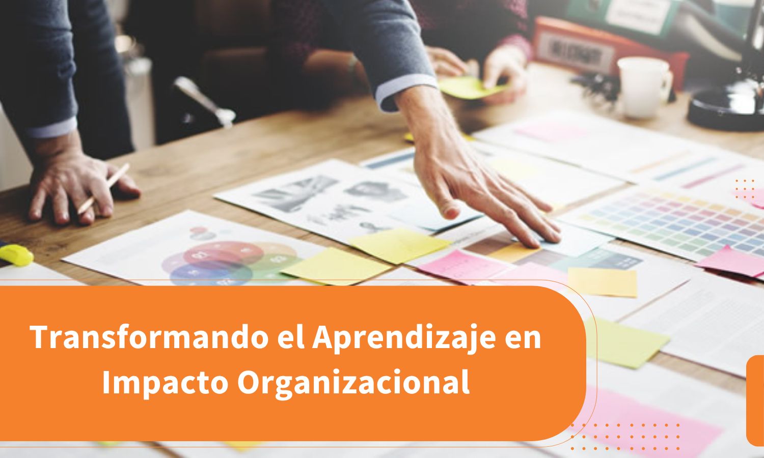 Transformando el Aprendizaje en Impacto Organizacional: Claves para el Éxito